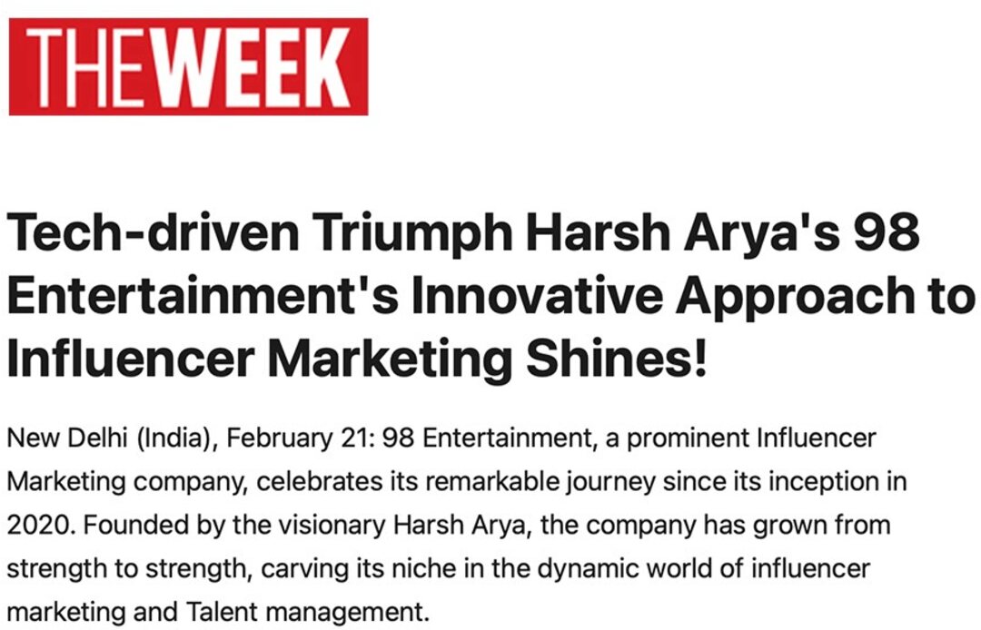 The Week — Tech-driven Triumph: Harsh Arya's 98 Entertainment's Innovative Approach to Influencer Marketing